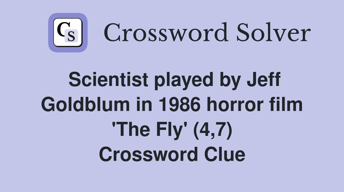 Scientist played by Jeff Goldblum in 1986 horror film 'The Fly' (4,7